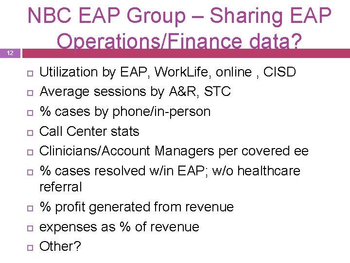 12 NBC EAP Group – Sharing EAP Operations/Finance data? Utilization by EAP, Work. Life,