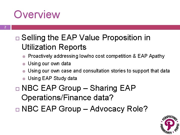 Overview 2 Selling the EAP Value Proposition in Utilization Reports Proactively addressing low/no cost
