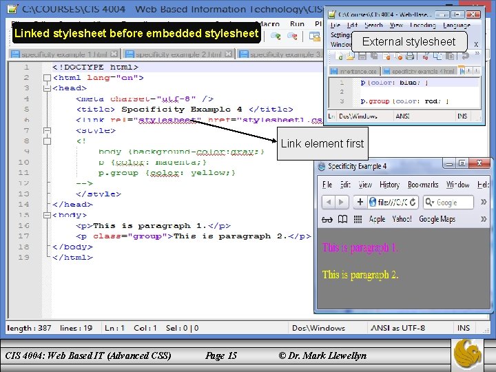 Linked stylesheet before embedded stylesheet External stylesheet Link element first CIS 4004: Web Based