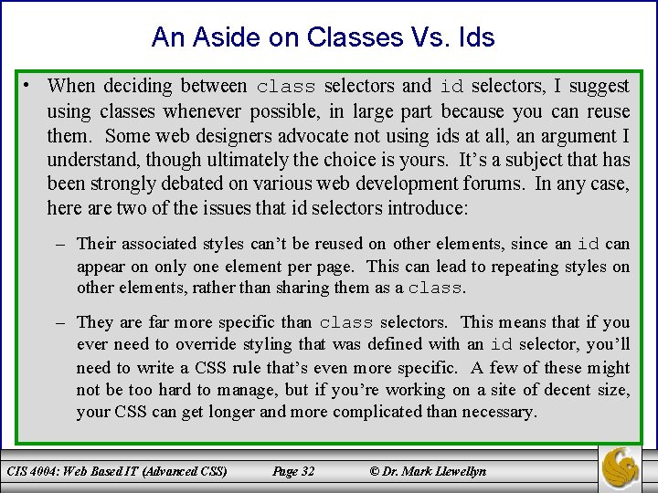 An Aside on Classes Vs. Ids • When deciding between class selectors and id