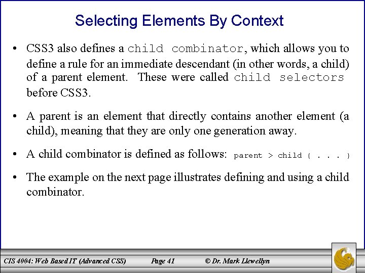 Selecting Elements By Context • CSS 3 also defines a child combinator, which allows