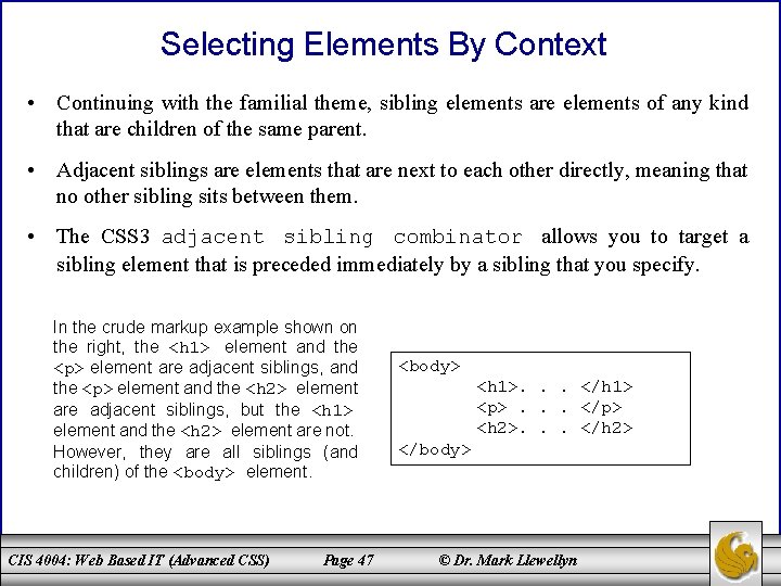 Selecting Elements By Context • Continuing with the familial theme, sibling elements are elements