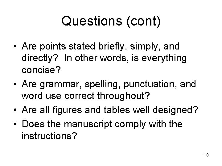 Questions (cont) • Are points stated briefly, simply, and directly? In other words, is