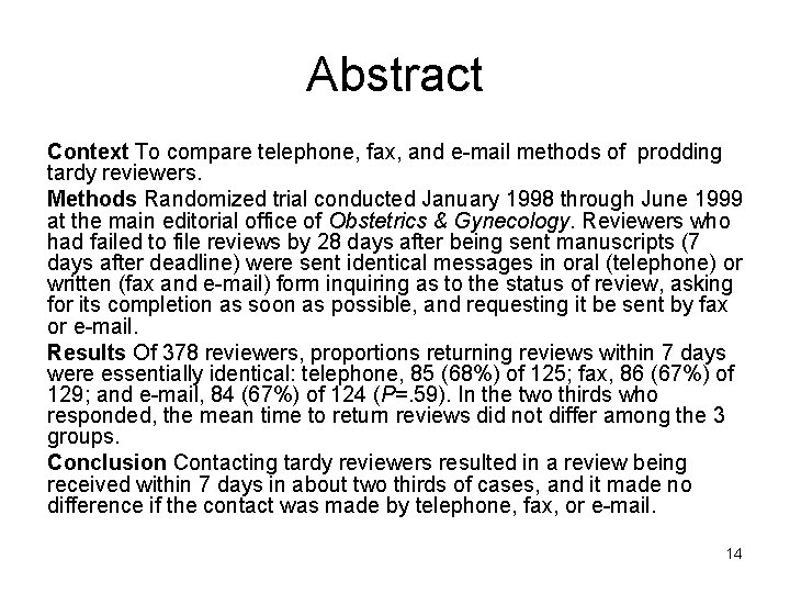 Abstract Context To compare telephone, fax, and e-mail methods of prodding tardy reviewers. Methods