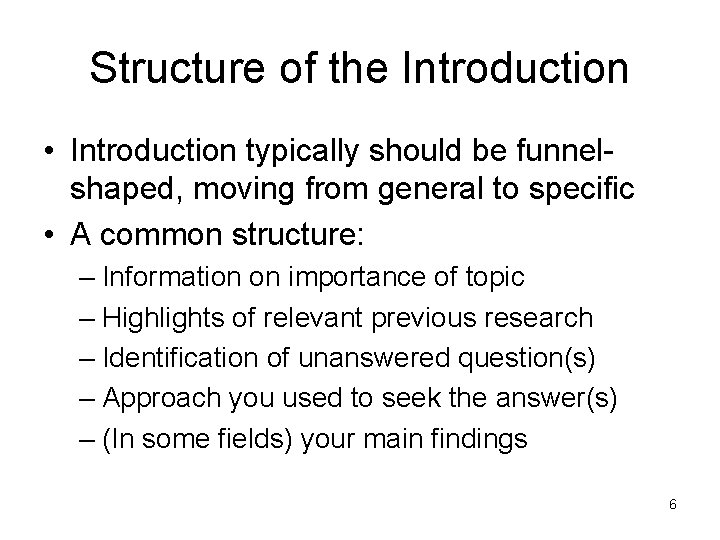 Structure of the Introduction • Introduction typically should be funnelshaped, moving from general to