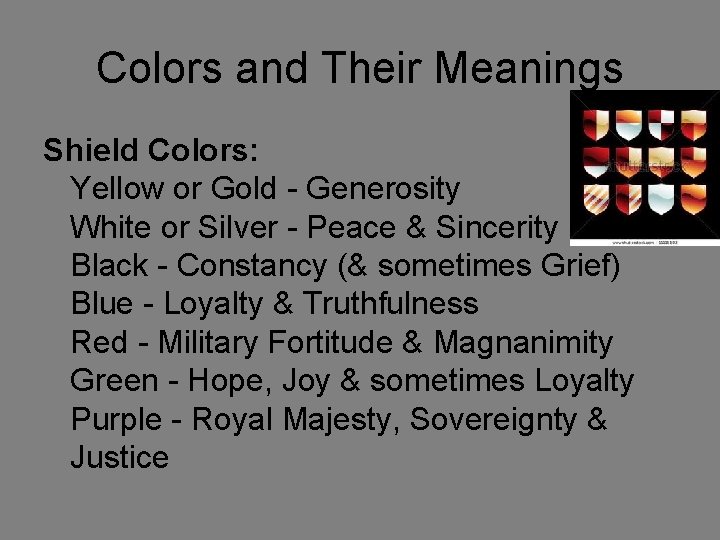 Colors and Their Meanings Shield Colors: Yellow or Gold - Generosity White or Silver