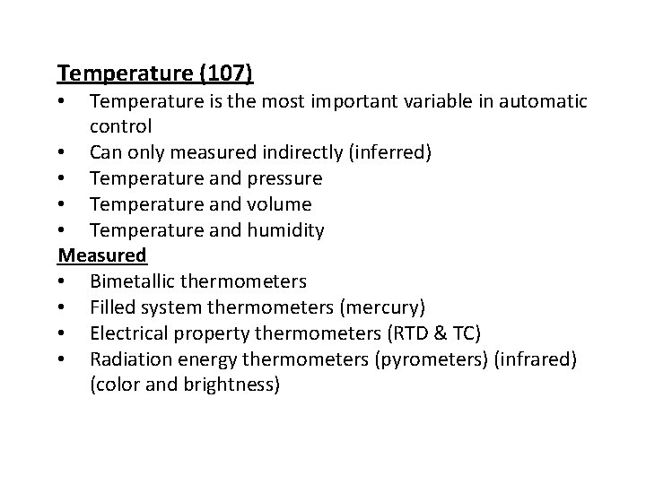 Temperature (107) Temperature is the most important variable in automatic control • Can only