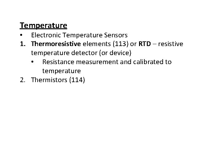 Temperature • Electronic Temperature Sensors 1. Thermoresistive elements (113) or RTD – resistive temperature