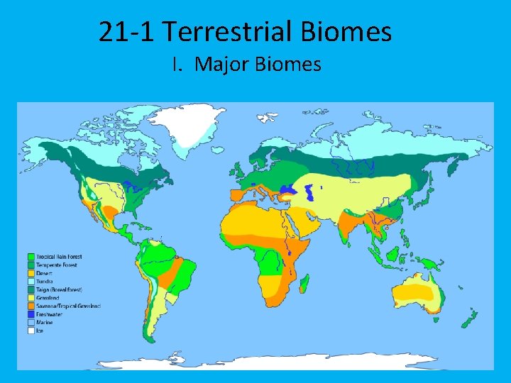 21 -1 Terrestrial Biomes I. Major Biomes 