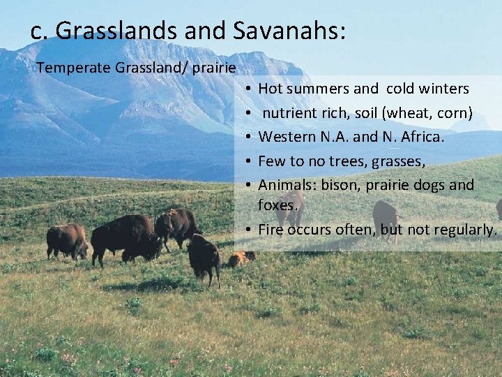 c. Grasslands and Savanahs: Temperate Grassland/ prairie Hot summers and cold winters nutrient rich,