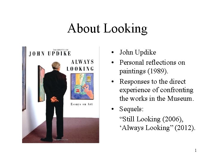 About Looking • John Updike • Personal reflections on paintings (1989). • Responses to