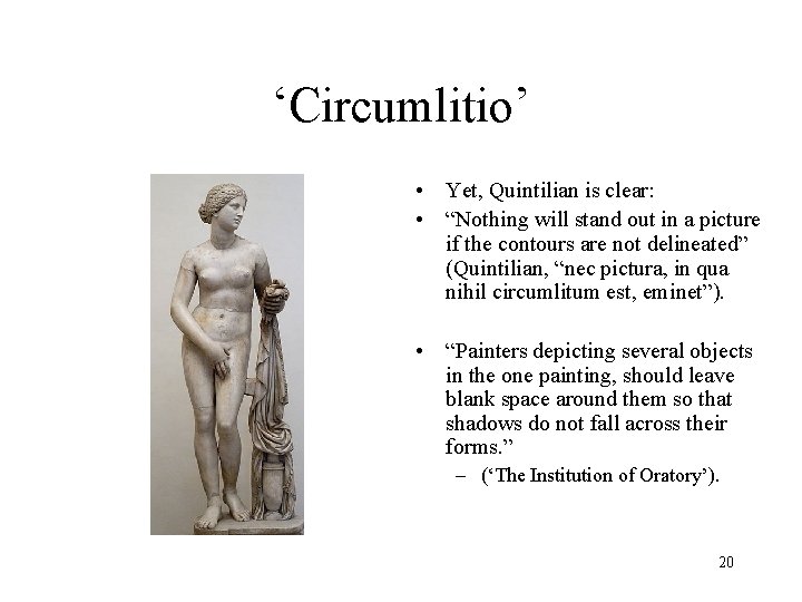 ‘Circumlitio’ • Yet, Quintilian is clear: • “Nothing will stand out in a picture