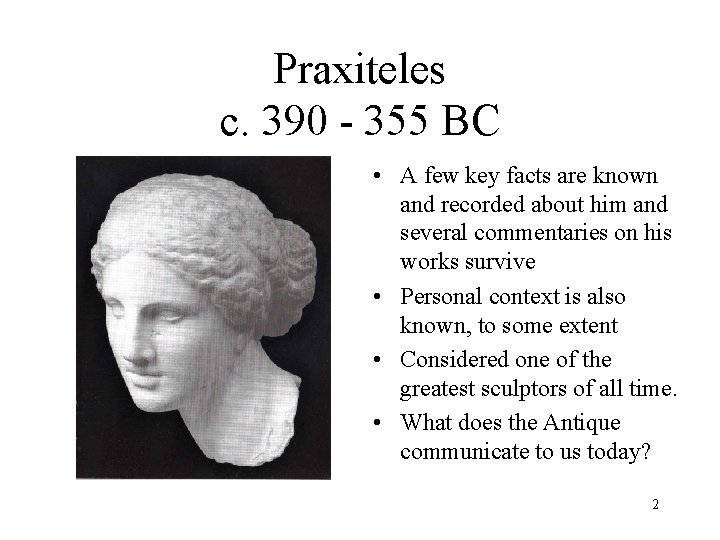 Praxiteles c. 390 - 355 BC • A few key facts are known and