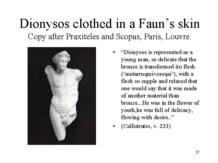 Dionysos clothed in a Faun’s skin Copy after Praxiteles and Scopas, Paris, Louvre. •