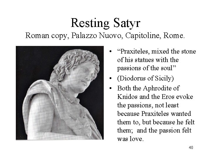 Resting Satyr Roman copy, Palazzo Nuovo, Capitoline, Rome. • “Praxiteles, mixed the stone of