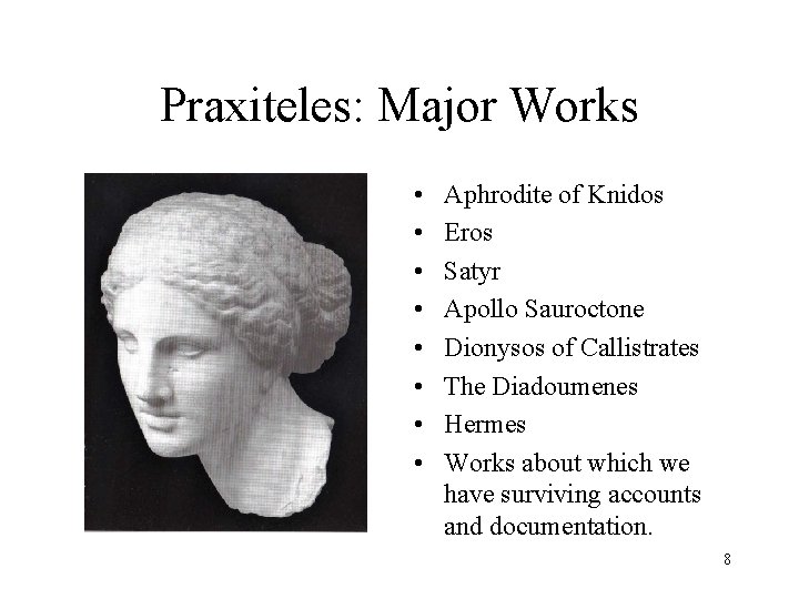 Praxiteles: Major Works • • Aphrodite of Knidos Eros Satyr Apollo Sauroctone Dionysos of