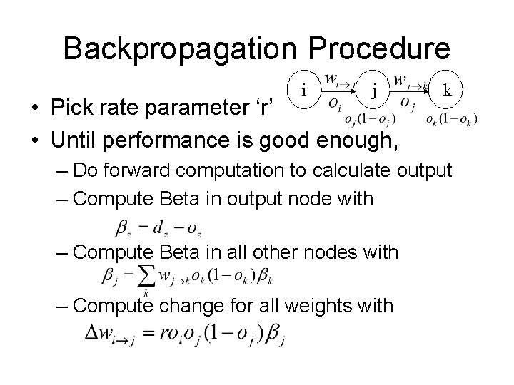 Backpropagation Procedure i j • Pick rate parameter ‘r’ • Until performance is good