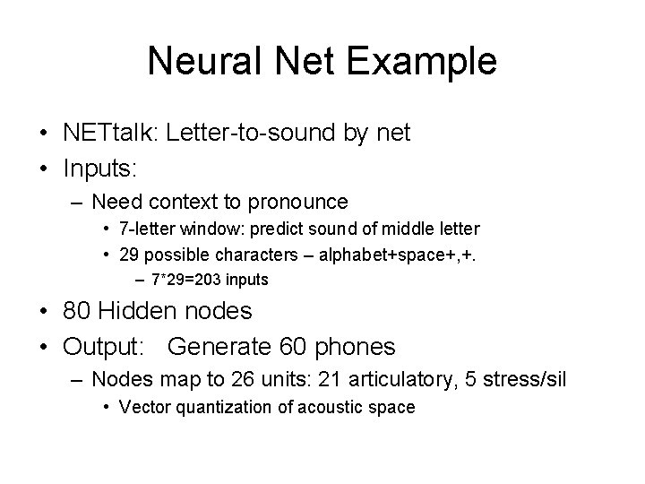 Neural Net Example • NETtalk: Letter-to-sound by net • Inputs: – Need context to