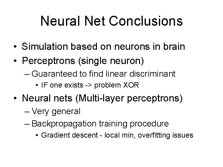 Neural Net Conclusions • Simulation based on neurons in brain • Perceptrons (single neuron)