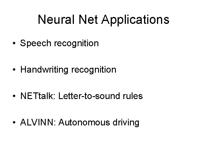 Neural Net Applications • Speech recognition • Handwriting recognition • NETtalk: Letter-to-sound rules •