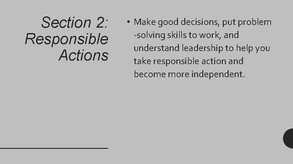 Section 2: Responsible Actions • Make good decisions, put problem -solving skills to work,
