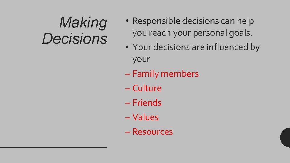 Making Decisions • Responsible decisions can help you reach your personal goals. • Your