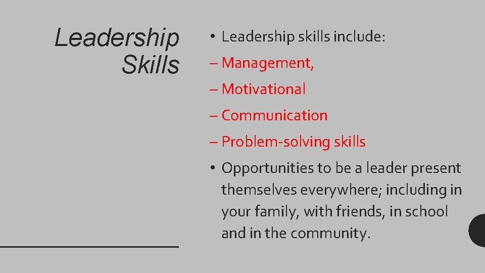Leadership Skills • Leadership skills include: – Management, – Motivational – Communication – Problem-solving