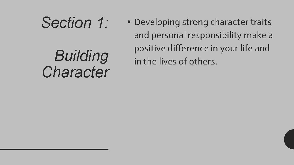 Section 1: Building Character • Developing strong character traits and personal responsibility make a