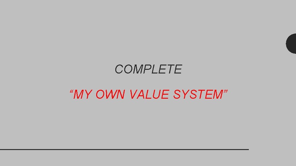 COMPLETE “MY OWN VALUE SYSTEM” 