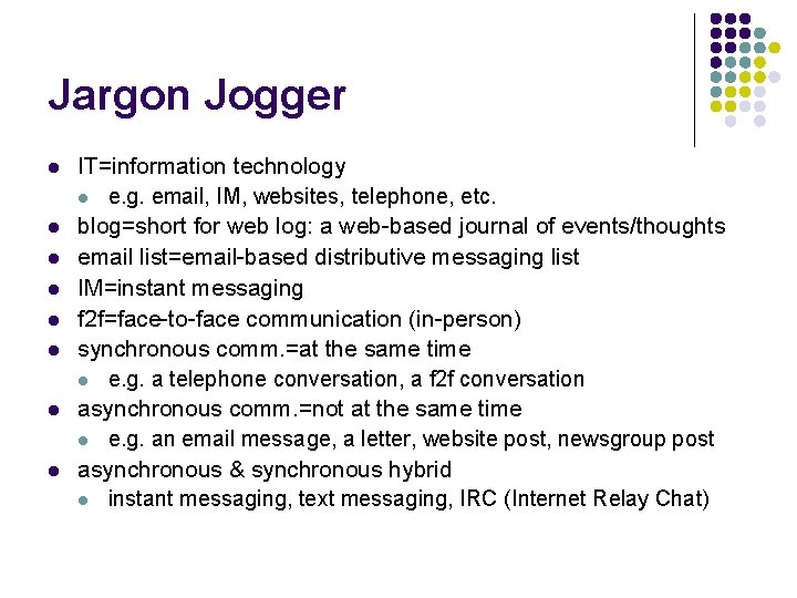 Jargon Jogger l l l l IT=information technology l e. g. email, IM, websites,