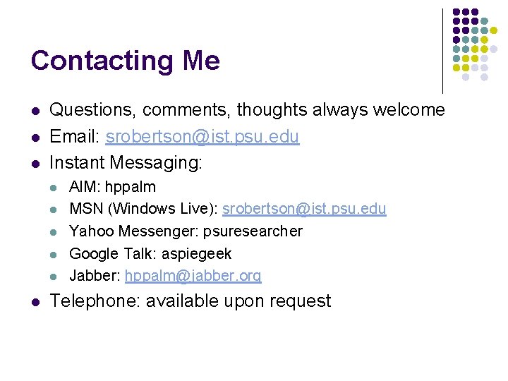 Contacting Me l l l Questions, comments, thoughts always welcome Email: srobertson@ist. psu. edu