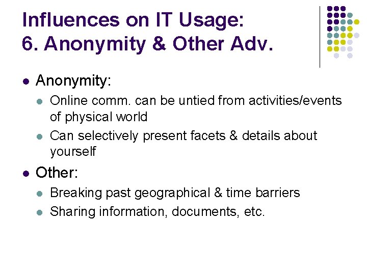 Influences on IT Usage: 6. Anonymity & Other Adv. l Anonymity: l l l
