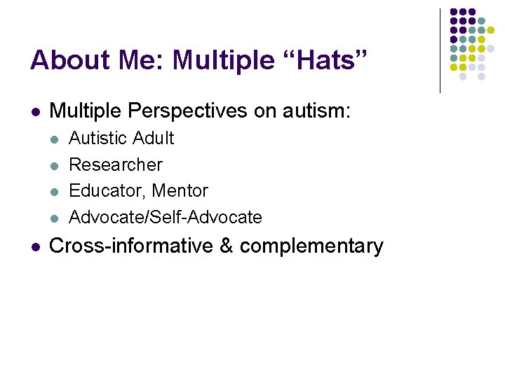 About Me: Multiple “Hats” l Multiple Perspectives on autism: l l l Autistic Adult