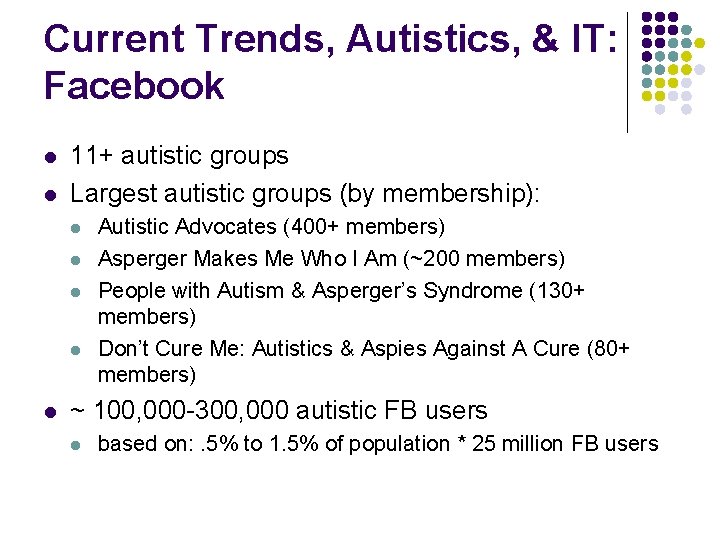 Current Trends, Autistics, & IT: Facebook l l 11+ autistic groups Largest autistic groups