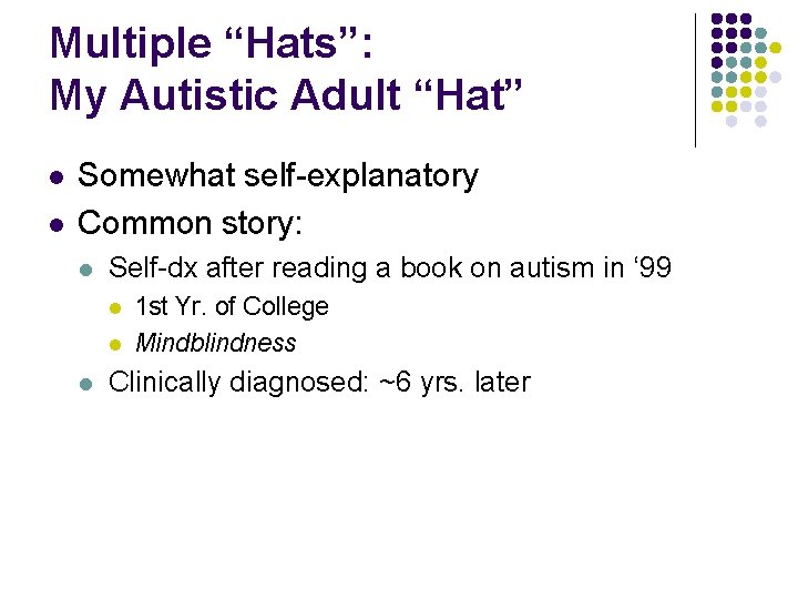 Multiple “Hats”: My Autistic Adult “Hat” l l Somewhat self-explanatory Common story: l Self-dx