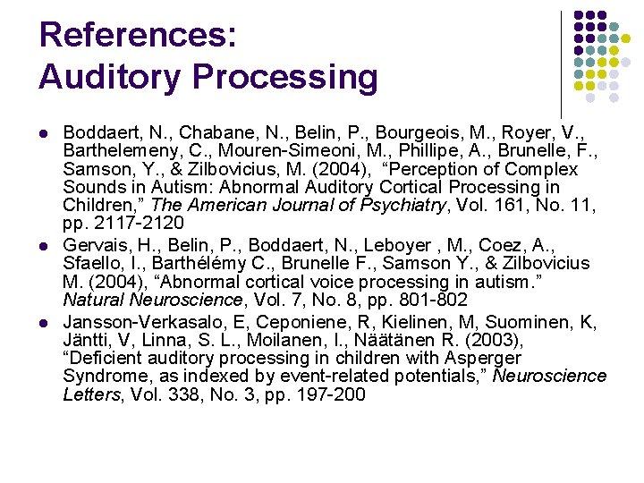 References: Auditory Processing l l l Boddaert, N. , Chabane, N. , Belin, P.