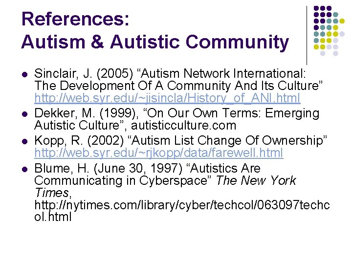 References: Autism & Autistic Community l l Sinclair, J. (2005) “Autism Network International: The