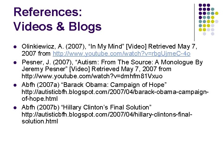 References: Videos & Blogs l l Olinkiewicz, A. (2007), “In My Mind” [Video] Retrieved