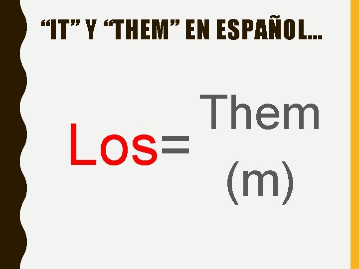“IT” Y “THEM” EN ESPAÑOL… Them Los= (m) “IT” Y “THEM” EN ESPAÑOL… Them Los= (m)