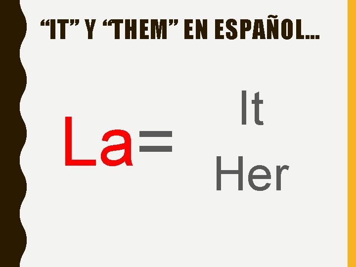 “IT” Y “THEM” EN ESPAÑOL… La= It Her “IT” Y “THEM” EN ESPAÑOL… La= It Her