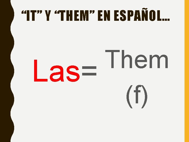 “IT” Y “THEM” EN ESPAÑOL… Them Las= (f) “IT” Y “THEM” EN ESPAÑOL… Them Las= (f)