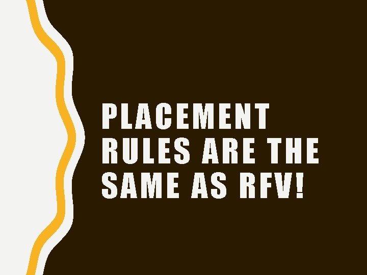 PLACEMENT RULES ARE THE SAME AS RFV! PLACEMENT RULES ARE THE SAME AS RFV!