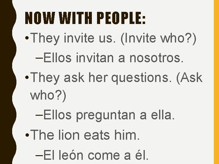 NOW WITH PEOPLE: • They invite us. (Invite who? ) –Ellos invitan a nosotros. NOW WITH PEOPLE: • They invite us. (Invite who? ) –Ellos invitan a nosotros.