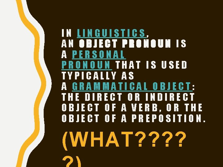 IN LINGUISTICS, AN OBJECT PRONOUN IS A PERSONAL PRONOUN THAT IS USED TYPICALLY AS IN LINGUISTICS, AN OBJECT PRONOUN IS A PERSONAL PRONOUN THAT IS USED TYPICALLY AS