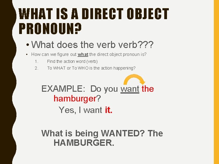 WHAT IS A DIRECT OBJECT PRONOUN? • What does the verb? ? ? • WHAT IS A DIRECT OBJECT PRONOUN? • What does the verb? ? ? •