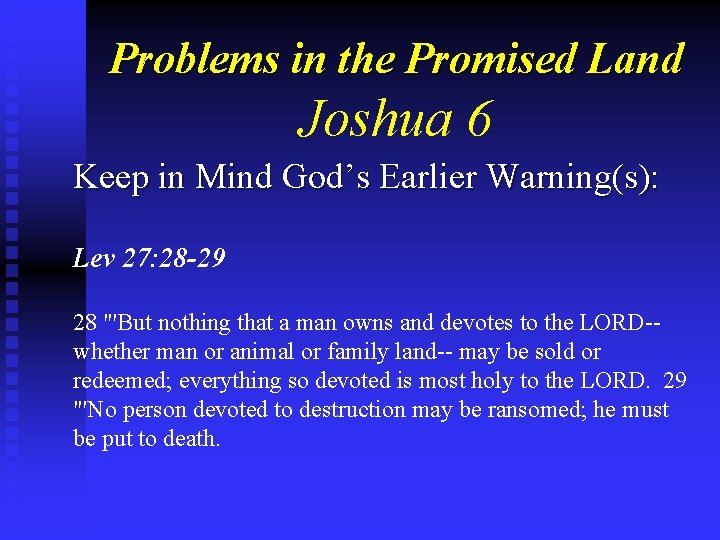 Problems in the Promised Land Joshua 6 Keep in Mind God’s Earlier Warning(s): Lev