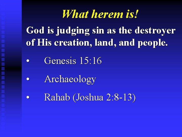 What herem is! God is judging sin as the destroyer of His creation, land,