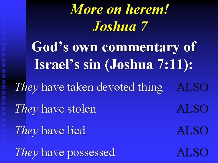 More on herem! Joshua 7 God’s own commentary of Israel’s sin (Joshua 7: 11):
