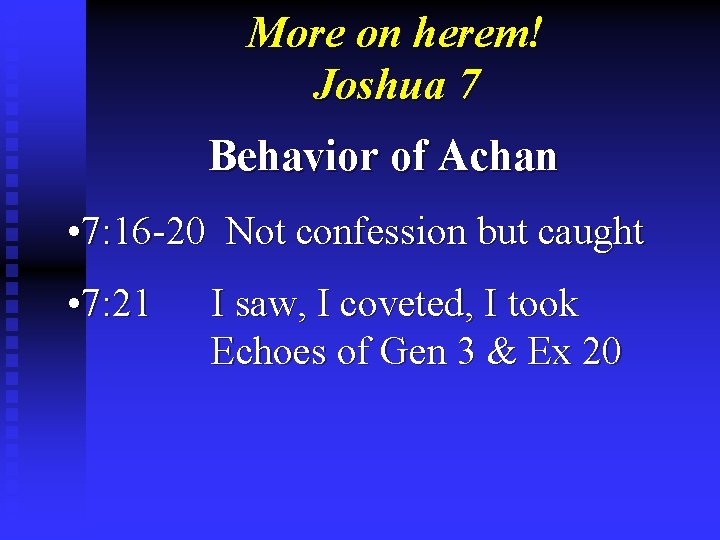 More on herem! Joshua 7 Behavior of Achan • 7: 16 -20 Not confession