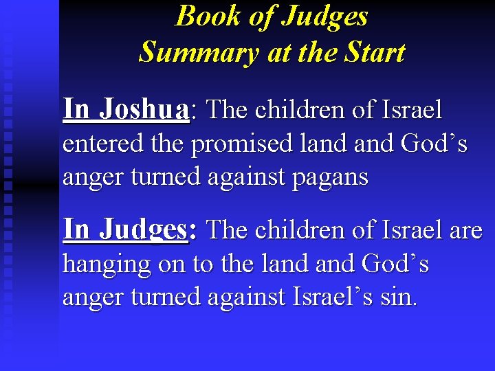 Book of Judges Summary at the Start In Joshua: The children of Israel entered